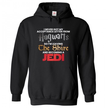 I Never Got My Acceptance Letter From Hogwarts So I'm Leaving The Shire and Becoming a Jedi Funny Classic Unisex Kids and Adults Pullover Hoodie For Sci-Fi Movie Fans